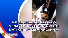 Viral, Wanita di Manado Menangis Histeris Ditinggal Mati Anjing Kesayangannya