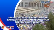 Selesai Wukuf di Padang Arafah, Ratusan Ribu Jamaah Melanjutkan Mabit di Muzdalifah