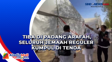 Tiba di Padang Arafah, Seluruh Jemaah Reguler Kumpul di Tenda