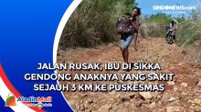Jalan Rusak, Ibu di Sikka Gendong Anaknya yang Sakit Sejauh 3 Km ke Puskesmas