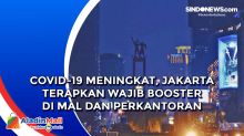 Covid-19 Meningkat, Jakarta Terapkan Wajib Booster di Mal dan Perkantoran