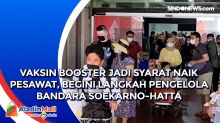 Vaksin Booster jadi Syarat Naik Pesawat, Begini Langkah Pengelola Bandara Soekarno-Hatta