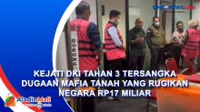 Kejati DKI Tahan 3 Tersangka Dugaan Mafia Tanah yang Rugikan Negara Rp17 Miliar