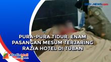 Pura-pura Tidur, Enam Pasangan Mesum Terjaring Razia Hotel di Tuban
