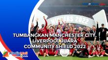 Tumbangkan Manchester City, Liverpool Juara Community Shield 2022