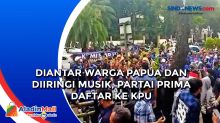Diantar Warga Papua dan Diiringi Musik, Partai Prima Daftar ke KPU