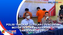 Polisi Tangkap 10 Pelaku Pencurian Motor dengan Kekerasan di Tangerang, 5 DPO