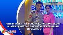 Istri Brigjen Pol Hendra Kurniawan Sebut Suaminya Korban Skenario Pembunuhan Brigadir J
