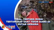 Viral, Tentara Rusia Tertangkap Saat Tidur Siang di Hutan Ukraina
