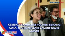 Kembali Sambangi Polres Serang Kota, Nikita Mirzani Jalani Wajib Lapor