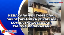 Kebakaran di Tambora, Saksi: Saya Kira Teriakan Lomba 17 Agustusan, Taunya Kebakaran