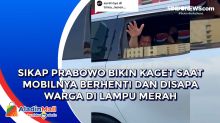 Sikap Prabowo Bikin Kaget saat Mobilnya Berhenti dan Disapa Warga di Lampu Merah