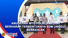 Anugerah MTQ Polri, Kapolri Berharap Terbentuknya SDM Unggul Berakhlak