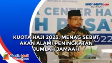 Kuota Haji 2023, Menag Sebut Akan Alami Peningkatan Jumlah Jamaah