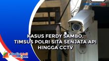 Kasus Ferdy Sambo, Timsus Polri Sita Senjata Api hingga CCTV