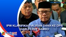 IPW Klarifikasi Aliran Dana ke DPR dari Ferdy Sambo