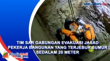 Tim SAR Gabungan Evakuasi Jasad Pekerja Bangunan yang Terjebur Sumur Sedalam 20 Meter