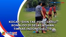 Kocak! Shin Tae-yong Jahili Ronaldo di Sela Latihan Timnas Indonesia U-19