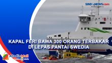 Kapal Feri Bawa 300 Orang Terbakar di Lepas Pantai Swedia