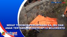 Nekat Terobos Perlintasan KA, Ibu dan Anak Tertabrak Kereta Api di Mojokerto