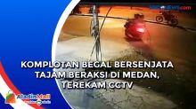 Komplotan Begal Bersenjata Tajam Beraksi di Medan, Terekam CCTV