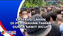 Eksekusi Lahan di Perumahan Taman Duren Sawit Ricuh