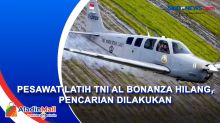 Pesawat Latih TNI AL Bonanza Hilang, Pencarian Dilakukan