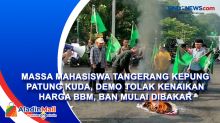 Massa Mahasiswa Tangerang Kepung Patung Kuda, Demo Tolak Kenaikan Harga BBM, Ban Mulai Dibakar