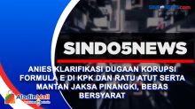 Anies Klarifikasi Dugaan Korupsi Formula E di KPK dan Ratu Atut serta Mantan Jaksa Pinangki, Bebas Bersyarat