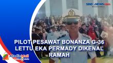 Pilot Pesawat Bonanza G-36 Lettu Eka Permady Dikenal Ramah