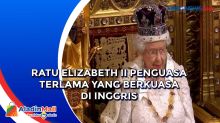 Ratu Elizabeth II Penguasa Terlama yang Berkuasa di Inggris