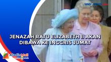Jenazah Ratu Elizabeth II Akan Dibawa ke Inggris Jumat