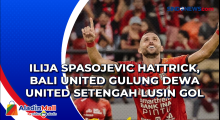 Ilija Spasojevic Hattrick, Bali United Gulung Dewa United Setengah Lusin Gol