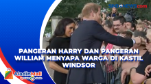 Pangeran Harry dan Pangeran William Menyapa Warga di Kastil Windsor