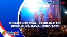 Didampingi KSAL, Panglima TNI Resmi Buka Naval Expo 2022