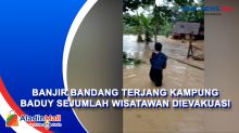 Banjir Bandang Terjang Kampung Baduy Sejumlah Wisatawan Dievakuasi