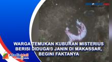 Warga Temukan Kuburan Misterius Berisi Diduga 3 Janin di Makassar, Begini Faktanya