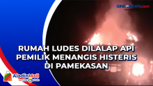 Rumah Ludes Dilalap Api Pemilik Menangis Histeris di Pamekasan