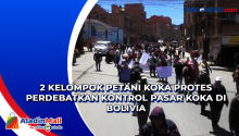 2 Kelompok Petani Koka Protes Perdebatkan Kontrol Pasar Koka di Bolivia