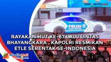 Rayakan HUT ke-67 Lalu Lintas Bhayangkara , Kapolri Resmikan ETLE Serentak Se-Indonesia