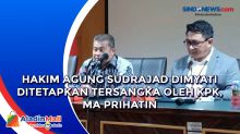 Hakim Agung Sudrajad Dimyati Ditetapkan Tersangka oleh KPK, MA Prihatin