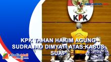 KPK Tahan Hakim Agung Sudrajad Dimyati atas Kasus Suap