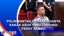 Polri Bantah Dugaan Adanya Kakak Asuh yang Lindungi Ferdy Sambo