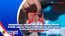 Pemerintah Argentina Atasi Perselisihan Stiker Album Piala Dunia Qatar 2022 yang Populer Tetapi Langka