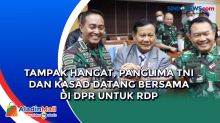 Tampak Hangat, Panglima TNI dan Kasad Datang Bersama di DPR untuk RDP