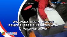 Waspada, Begini Modus Pencuri Spesialis Mesin ATM di Wilayah Jawa