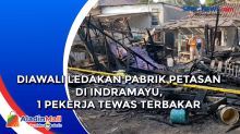 Diawali Ledakan Pabrik Petasan di Indramayu, 1 Pekerja Tewas Terbakar