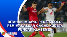 Ditahan Imbang Persis Solo, PSM Makassar Gagal Kudeta Puncak Klasemen