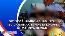 Ditinggal Umroh Suaminya, Ibu dan Anak Tewas di Dalam Rumahnya di Riau