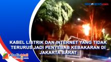 Kabel Listrik dan Internet yang Tidak Terurus jadi Penyebab Kebakaran di Jakarta Barat